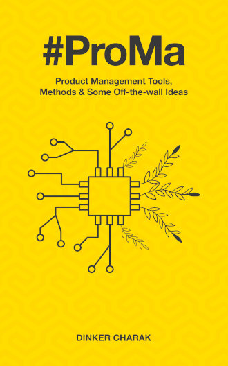 #ProMa Product Management Tools, Methods & Some Off-the-wall Ideas by Dinker Charak